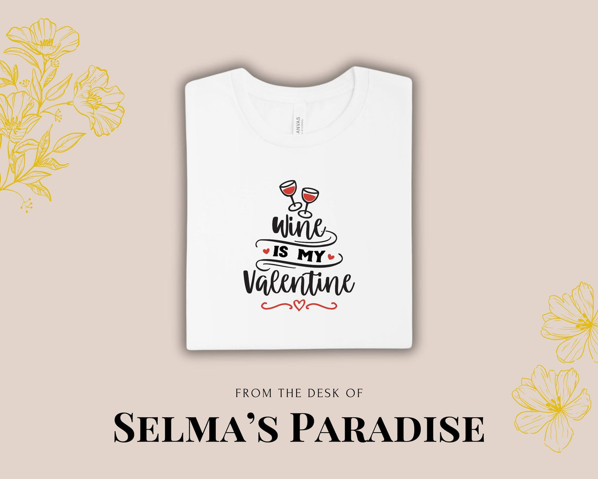 Wine Is My Valentine T-Shirt: Personalized Graphic Tee