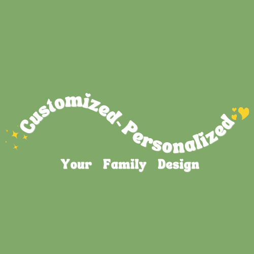 Customized/Personalized Your Family Design