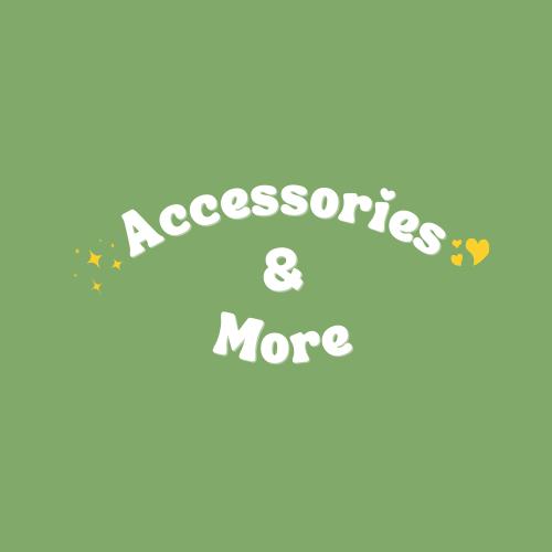 Accessories & More