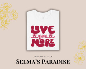 Personalized Valentine T-Shirt: Love You More Graphic Tee