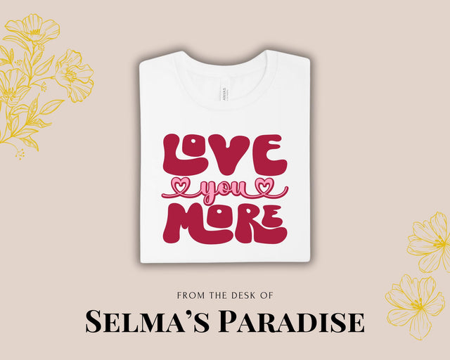Personalized Valentine T-Shirt: Love You More Graphic Tee