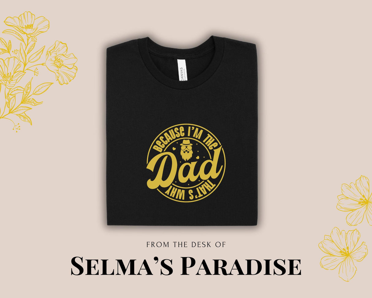Because I'm The Dad That Why T-Shirt - Personalized Father's Day Tee
