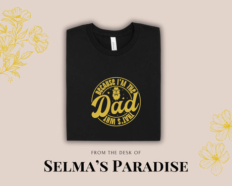Because I'm The Dad That Why T-Shirt - Personalized Father's Day Tee