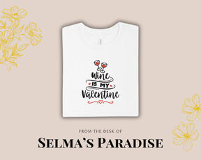 Wine Is My Valentine T-Shirt: Personalized Graphic Tee