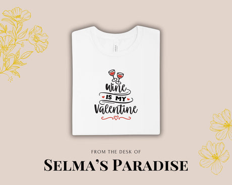 Wine Is My Valentine T-Shirt: Personalized Graphic Tee