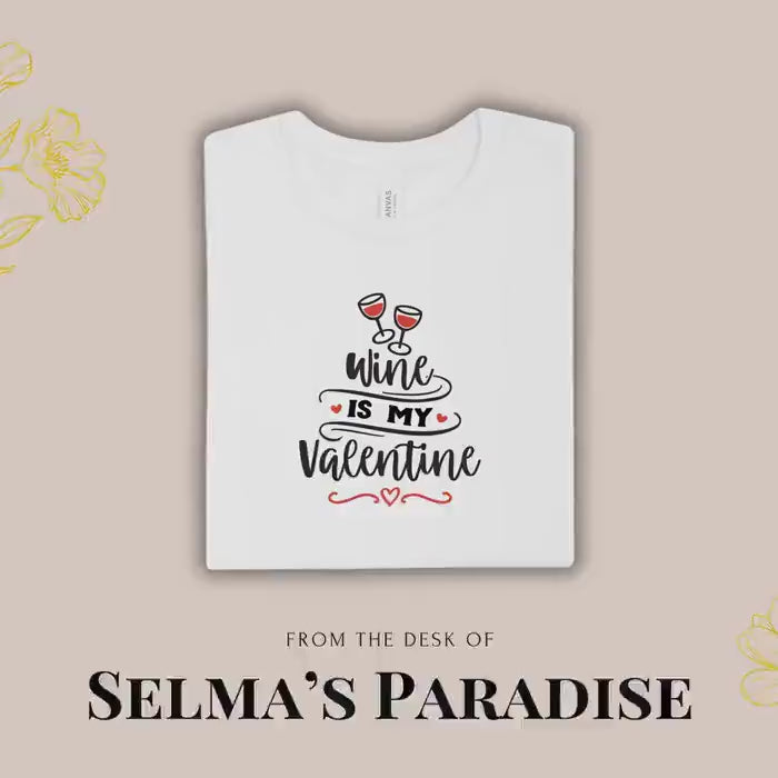 Wine Is My Valentine T-Shirt: Personalized Graphic Tee