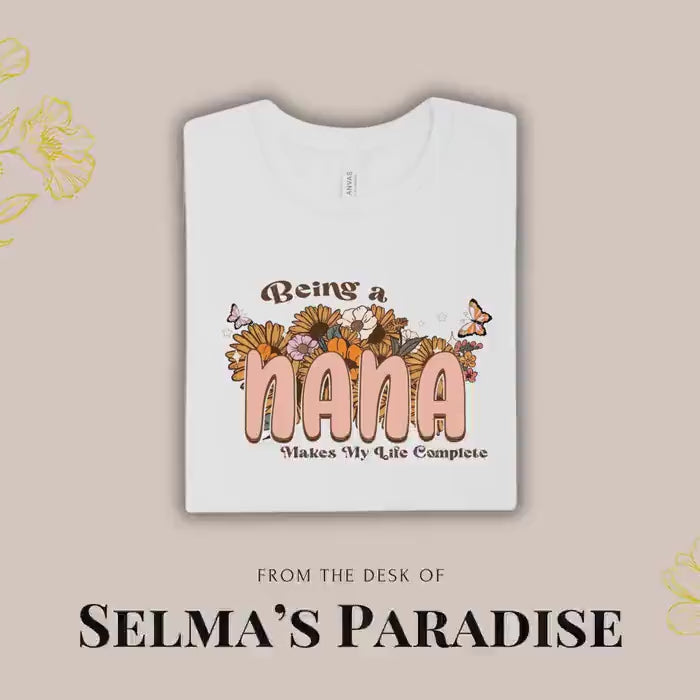 Being a Nana Makes My Life Complete T-Shirt: Floral Graphic, Oversized Fit
